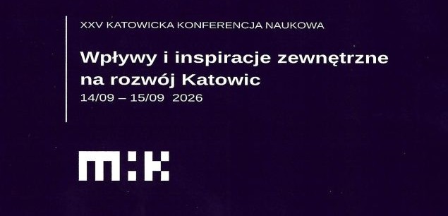 XXV KATOWICKA KONFERENCJA NAUKOWA w 161. rocznicę uzyskania praw miejskich