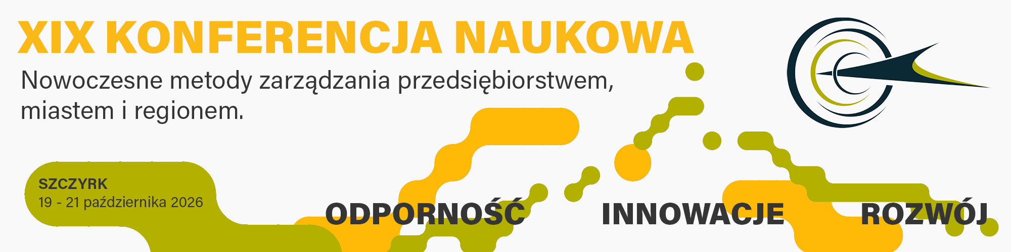 XIX Konferencja naukowa: Nowoczesne metody zarządzania przedsiębiorstwem miastem i regionem. Odporność - Innowacje - Rozwój
